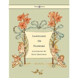 Language of Flowers - Illustrated by Kate Greenaway -- Kate Greenaway